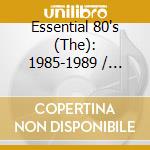Essential 80's (The): 1985-1989 / Various (2 Cd) cd musicale di Various [sony Bmg Music]