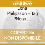 Lena Philipsson - Jag ?Ngrar Ingenting cd