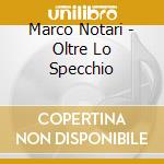 Marco Notari - Oltre Lo Specchio cd