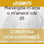 Mariangela-m'ama o m'amera'-cds 05 cd
