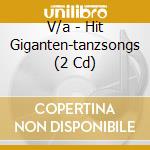 V/a - Hit Giganten-tanzsongs (2 Cd) cd musicale di V/a