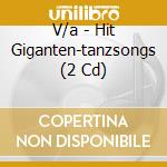 V/a - Hit Giganten-tanzsongs (2 Cd) cd