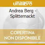 Andrea Berg - Splitternackt cd musicale di Andrea Berg