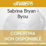 Sabrina Bryan - Byou cd musicale di Sabrina Bryan