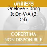 Onelove - Bring It On-V/A (3 Cd) cd