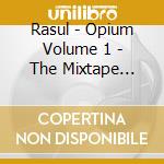 Rasul - Opium Volume 1 - The Mixtape Series cd