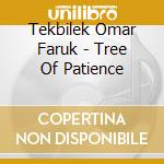Tekbilek Omar Faruk - Tree Of Patience cd musicale di Tekbilek Omar Faruk
