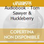 Audiobook - Tom Sawyer & Huckleberry cd musicale di Audiobook