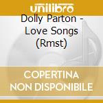 Dolly Parton - Love Songs (Rmst) cd musicale di Dolly Parton