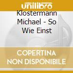Klostermann Michael - So Wie Einst cd musicale di Klostermann Michael