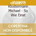 Klostermann Michael - So Wie Einst cd