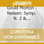 Gould Morton - Nielsen: Symp. N. 2 & 4 cd musicale di Gould Morton