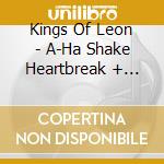 Kings Of Leon - A-Ha Shake Heartbreak + Bonus (2 Cd) cd