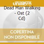 Dead Man Walking - Ost (2 Cd) cd musicale di O.S.T.
