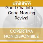 Good Charlotte - Good Morning Revival cd