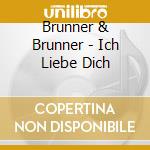 Brunner & Brunner - Ich Liebe Dich cd