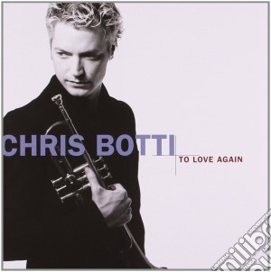 Chris Botti - To Love Again cd musicale di Chris Botti