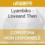 Lyambiko - Loveand Then cd