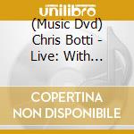 (Music Dvd) Chris Botti - Live: With Orchestra & Special Guests cd musicale