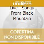 Live - Songs From Black Mountain cd