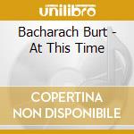 Bacharach Burt - At This Time cd musicale di Bacharach Burt