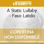 A Static Lullaby - Faso Latido cd musicale di A static lullaby