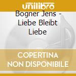 Bogner Jens - Liebe Bleibt Liebe cd