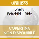 Shelly Fairchild - Ride cd musicale di Shelly Fairchild