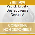 Patrick Bruel - Des Souvenirs Devant# cd musicale di BRUEL PATRICK