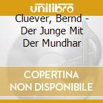 Cluever, Bernd - Der Junge Mit Der Mundhar cd