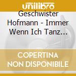 Geschwister Hofmann - Immer Wenn Ich Tanz Mit D cd