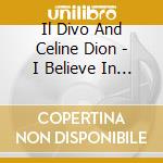 Il Divo And Celine Dion - I Believe In You (Je Crois En Toi) - Card Sleeve cd musicale di Il Divo And Celine Dion