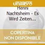 Henni Nachtsheim - Es Wird Zeiten Geben cd musicale di Henni Nachtsheim