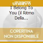 I Belong To You (il Ritmo Della Passione)
