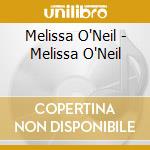 Melissa O'Neil - Melissa O'Neil cd musicale di Melissa O'Neil