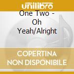 One Two - Oh Yeah/Alright cd
