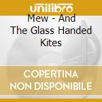 Mew - And The Glass Handed Kites cd