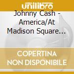 Johnny Cash - America/At Madison Square Garden (2 Cd) cd