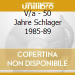 V/a - 50 Jahre Schlager 1985-89 cd musicale di V/a