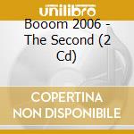 Booom 2006 - The Second (2 Cd) cd musicale di Booom 2006
