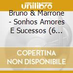 Bruno & Marrone - Sonhos Amores E Sucessos (6 Cd)