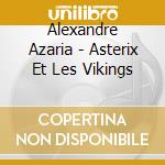 Alexandre Azaria - Asterix Et Les Vikings cd