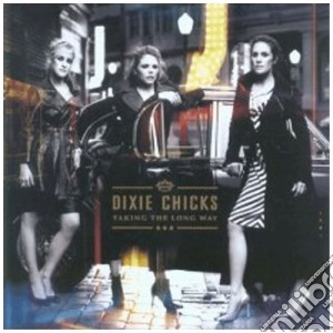 Dixie Chicks - Taking The Long Way cd musicale di Chicks Dixie