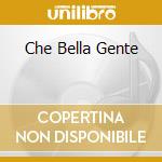Che Bella Gente cd