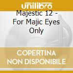 Majestic 12 - For Majic Eyes Only cd musicale di Majestic 12