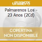 Palmarenos Los - 23 Anos (2Cd) cd musicale di Palmarenos Los