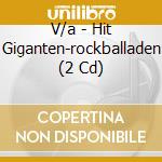 V/a - Hit Giganten-rockballaden (2 Cd) cd musicale di V/a