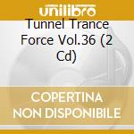 Tunnel Trance Force Vol.36 (2 Cd) cd
