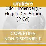 Udo Lindenberg - Gegen Den Strom (2 Cd) cd