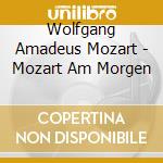 Wolfgang Amadeus Mozart - Mozart Am Morgen cd